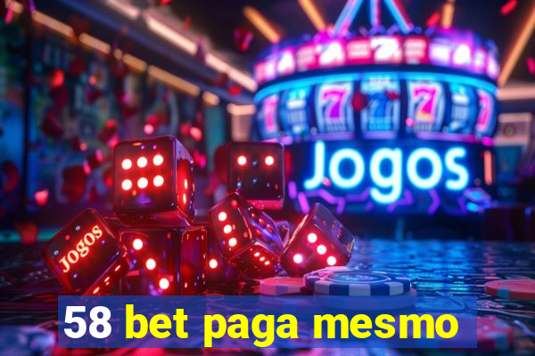 58 bet paga mesmo